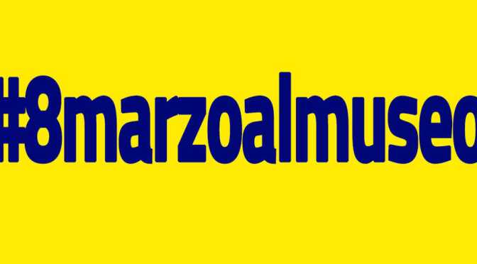 8 MARZO, GIORNATA INTERNAZIONALE DELLA DONNA : Auguri e Musei gratis per tutte
