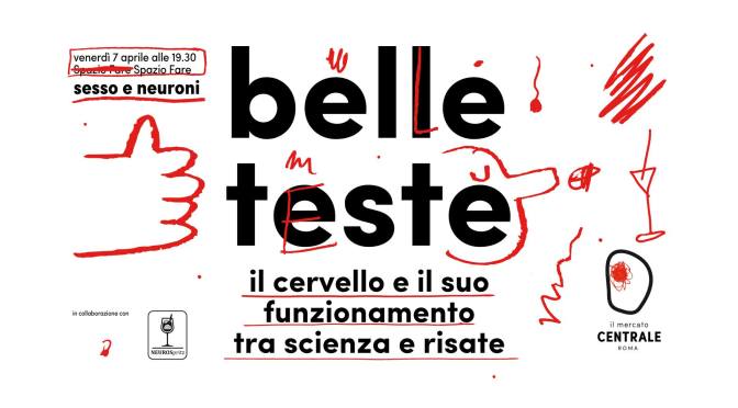 7 aprile 2017 “Belle Teste – tra scienza e risate” al Mercato Centrale Roma