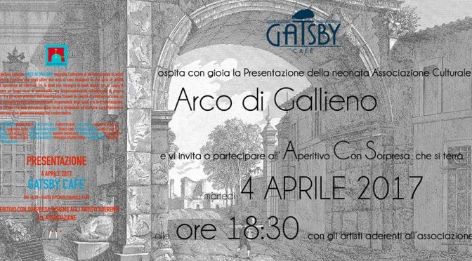 4 aprile 2017 Festa di inaugurazione dell’Associazione Culturale “Arco di Gallieno” al Gatsby Cafe