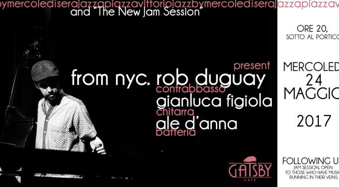 24 maggio 2017 “The new jam session – Rob Duguay” al Gatsby Cafè