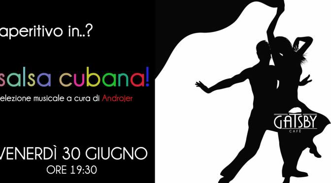30 giugno 2017 “Aperitivo in Salsa” al Gatsby Cafè