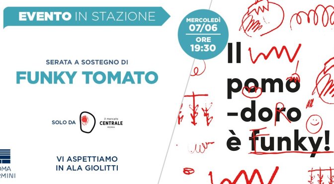 7 giugno 2017 “Il pomodoro è funky” al Mercato Centrale