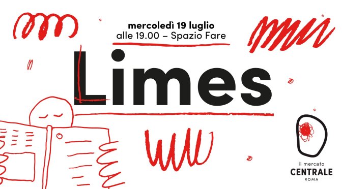 19 luglio 2017: presentazione del nuovo numero di Limes “Mediterranei” al Mercato Centrale