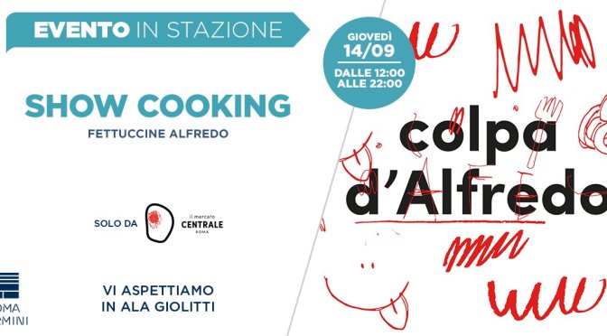 14 settembre 2017 “Colpa di Alfredo” al Mercato Centrale