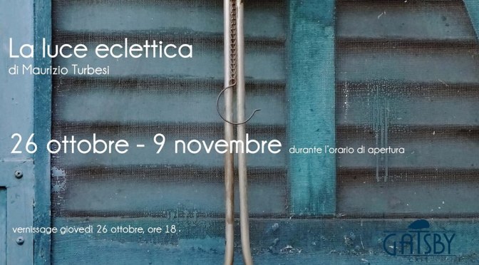 26 ottobre – 8 novembre “La Luce Eclettica” di Maurizio Turbesi al Gatsby Cafè