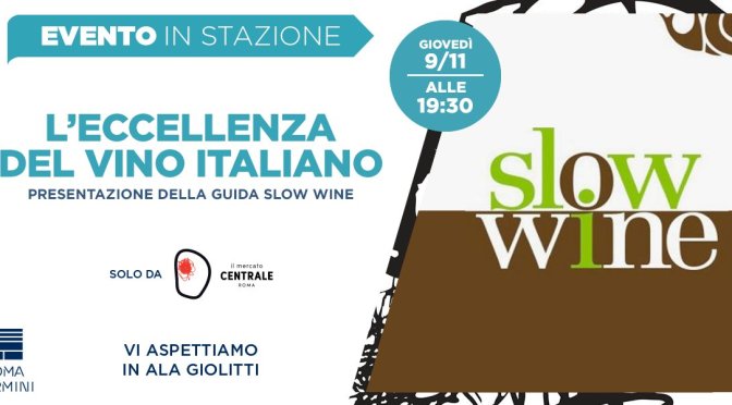 9 novembre 2017 “Slow Wine 2018” al Mercato Centrale Roma