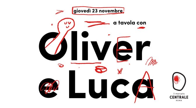 23 novembre 2017 “A tavola con Oliver e Luca” al Mercato Centrale