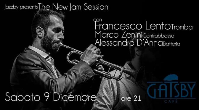 9 dicembre 2017 Jazzby: The New Jam Session, con Francesco Lento alla tromba al Gatsby Cafè
