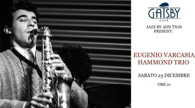 23 dicembre 2017 The New Jam Session: Eugenio Varcasia Hammond Trio al Gatsby Cafè