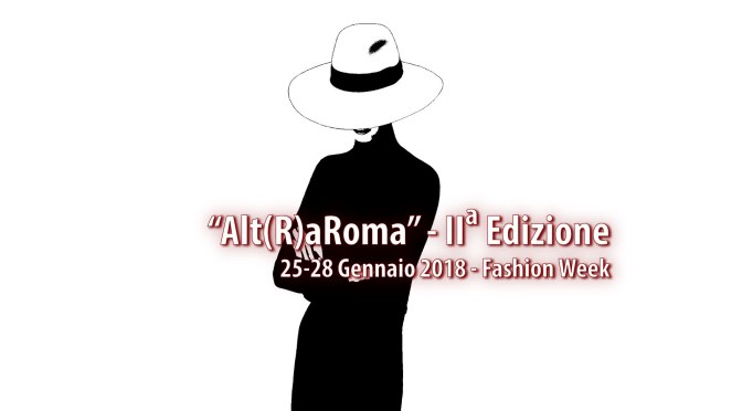 25- 28 gennaio 2018 RomaFashionWeek “Alt(R)aRoma” allo Studio Medina