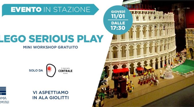 11 gennaio 2018 – “Lego Serious Play – La Roma che vorrei” al Mercato Centrale