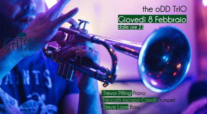 8 febbraio 2018 “The Odd Trio – Improvvisazione Jazz su standards e inediti” al Gatsby Cafè