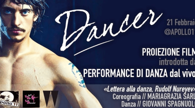 21 febbraio 2018 “Lettera alla Danza, Rudolf Nureyev” e “Dancer” all’Apollo 11