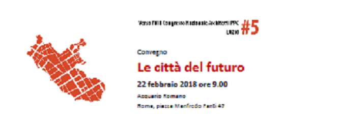 22 febbraio 2018 Convegno “Le città del futuro” presso l’Acquario Romano