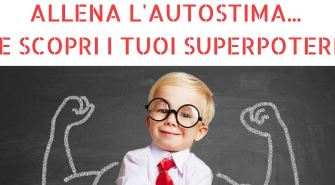 27 marzo 2018 “Allena l’autostima e scopri i tuoi superpoteri” al Mercato Centrale Roma