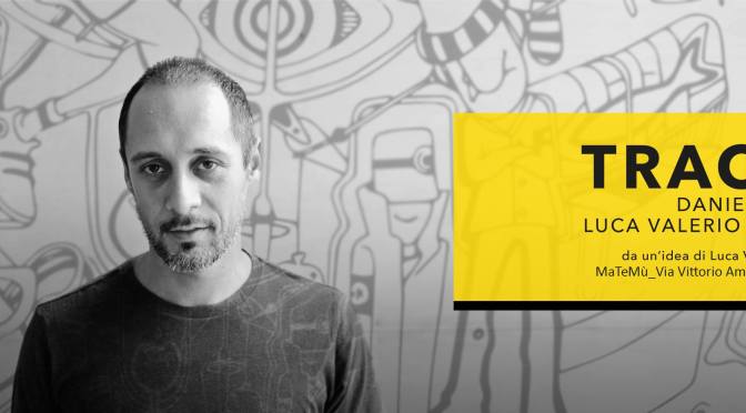 6 giugno 2018 “Tracce” presso MaTeMù