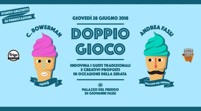 28 giugno 2018 Doppio Gioco – Cristina Bowerman meets Andrea Fassi al Palazzo del Freddo