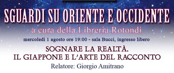 1 agosto 2018 per Sguardi su Oriente e Occidente  “Sognare la realtà. Il Giappone e l’arte del racconto” a Piazza Vittorio