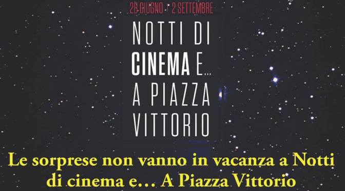 “Notti di cinema e… a Piazza Vittorio”: il programma dal 1 agosto al 2 settembre 2018