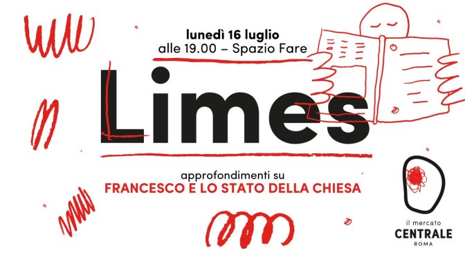 16 luglio 2018 presentazione del nuovo numero di “Limes” allo Spazio Fare del Mercato Centrale