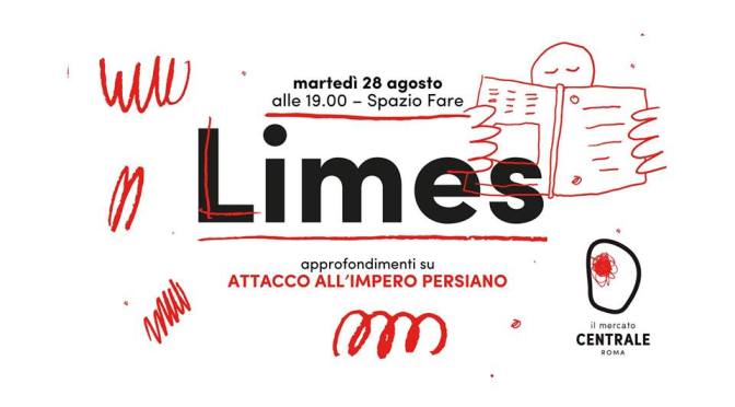 28 agosto 2018 presentazione del nuovo numero di Limes “Attacco all’impero persiano” allo Spazio Fare del Mercato Centrale