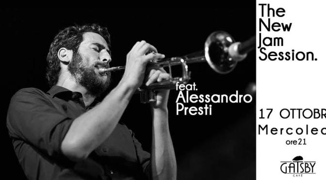 17 ottobre 2018 “The New Jam Session feat. Alessandro Presti” al Gatsby Cafè