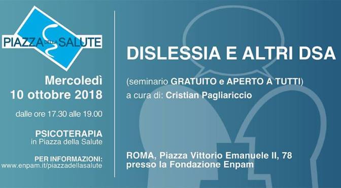 10 ottobre 2018 “Dislessia e altri DSA” seminario pubblico presso la sede dell’ENPAM a Piazza Vittorio