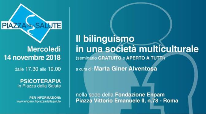 14 novembre 2018 “Il bilinguismo in una società multiculturale” presso la sede dell’ENPAM a Piazza Vittorio