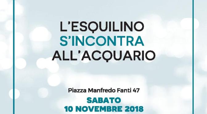 10 novembre 2018 “L’Esquilino s’incontra all’Acquario” grande festa all’Acquario Romano