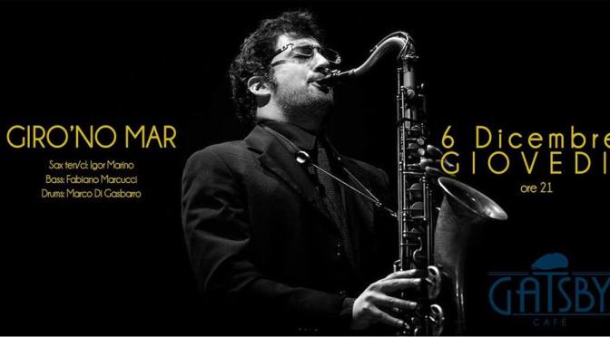 6 dicembre 2018 “Giro’no Mar – Jazz Jamming on Standards” al Gatsby Cafè