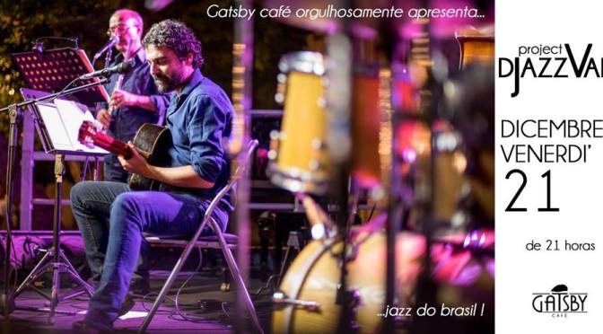 21 dicembre 2018 “Djazzvan Trio – Jazz do Brasil : Bossa, Choro, MPB” al Gatsby Cafè