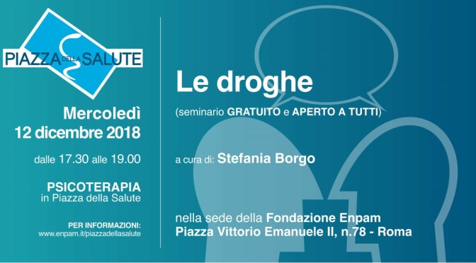 12 dicembre 2018 “Le Droghe” Seminario gratuito presso la sede ENPAM a Piazza Vittorio