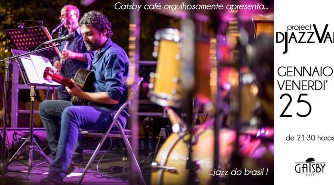 25 gennaio 2019 “Djazzvan Trio – Jazz do Brasil : Bossa, Choro, MPB” al Gatsby Cafè