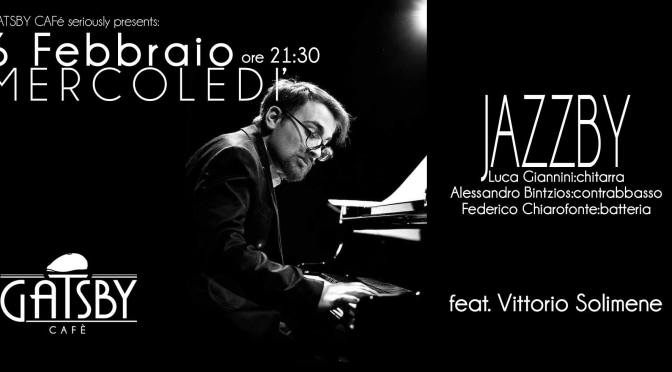 6 febbraio 2019 “Jazzby – Giannini, Bintzios, feat. Vittorio Solimene” al Gatsby Cafè