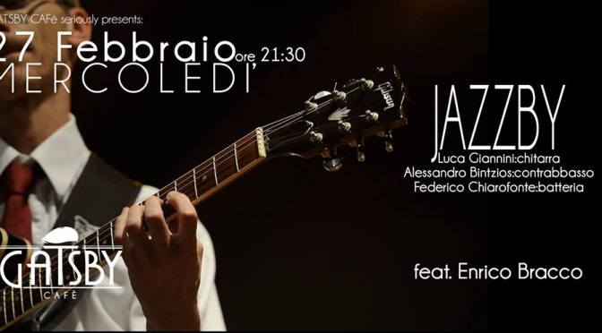27 febbraio 2019 “Jazzby – Bintzios, Giannini, Chiarofonte feat. Enrico Bracco” al Gatsby Cafè