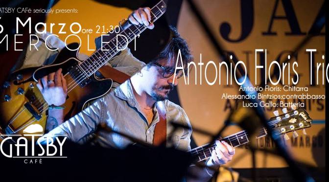 6 marzo 2019 “Jazzby – Antonio Floris Trio” al Gatsby Cafè