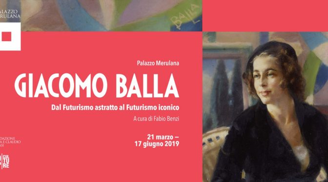 21 marzo -17 giugno 2019 “Giacomo Balla – dal Futurismo astratto al Futurismo iconico” al Palazzo Merulana
