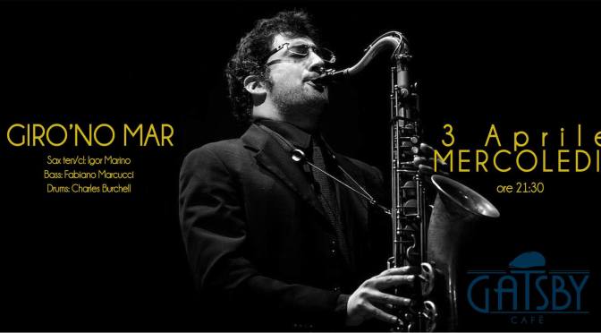 3 aprile 2019 “Giro’no Mar – Jazz Standards and Jam Session” al Gatsby Cafè