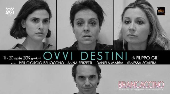 11 – 21 aprile 2019 “Ovvi Destini” al Teatro Brancaccino