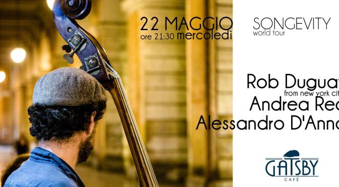22 maggio 2019 “Rob Duguay – Songevity” al Gatsby Cafè