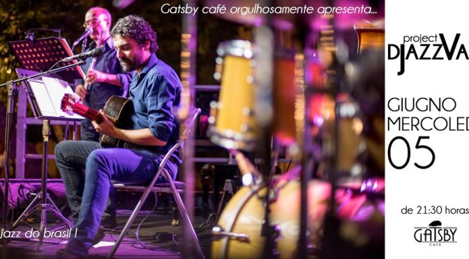 5 giugno 2019 “Djazzvan Trio – Jazz do Brasil : Bossa, Choro, MPB” al Gatsby Cafè
