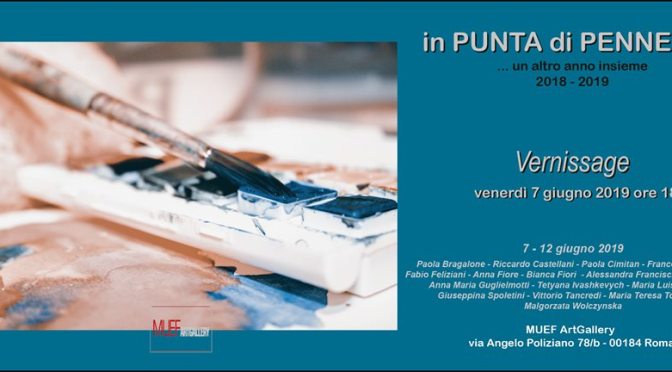 7 – 12 giugno 2019 “In Punta di Pennello” Mostra d’arte collettiva al MuefArtGallery
