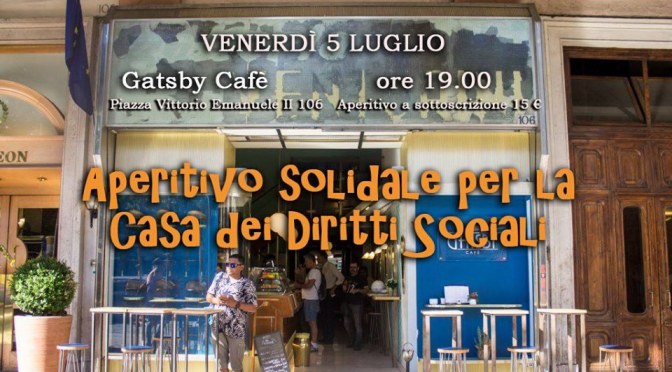 5 luglio 2019 Aperitivo solidale per la Casa dei Diritti Sociali al Gatsby Cafè