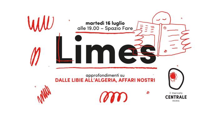 16 luglio 2019 presentazione del nuovo numero di LIMES “Dalle Libie all’Algeria, affari nostri” al Mercato Centrale