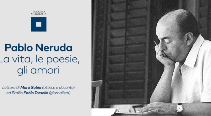 6 luglio 2019 “Letture d’ombra | Pablo Neruda: la vita le poesie e gli amori” a Palazzo Merulana