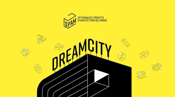 10-18 ottobre 2019 “Dream City – Il Festival dell’Architettura” alla Casa dell’Architettura