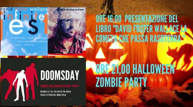 31 ottobre 2019: ore 16,00 Presentazione del libro “DAVID FOSTER WALLACE, la cometa che passa rasoterra” ore 21,00 “Halloween Zombie Party” al Gatsby Cafè