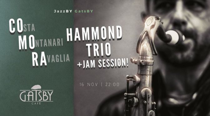 16 novembre 2019 “Jazz by Gatsby: Comora Hammond Trio + Jam Session!” al Gatsby Cafè’