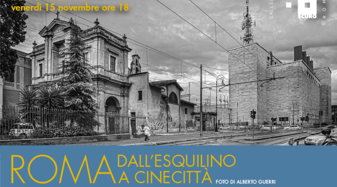 15 novembre – 5 dicembre 2019 “Roma, dall’Esquilino a Cinecittà” mostra fotografica presso ChiaroScuro Arte Contemporanea