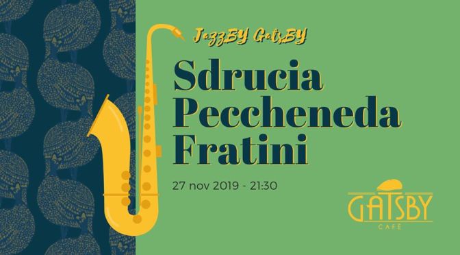 27 novembre 2019 “Jazz by Gatsby – Sdrucia, Peccheneda, Fratini” al Gatsby Cafè